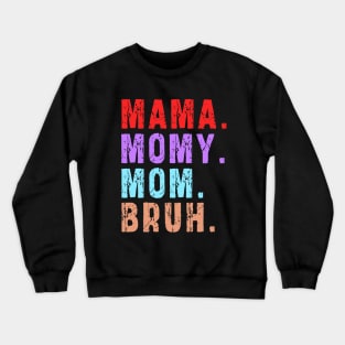 Mama Mommy Mom Bruh: Newest design for mom Crewneck Sweatshirt